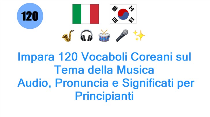 Impara 120 Vocaboli Coreani sul Tema della Musica: Audio, Pronuncia e Significati per Principianti